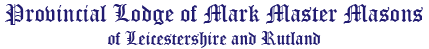 Provincial Grand Lodge of Mark Master Masons of Leicestershire and Rutland